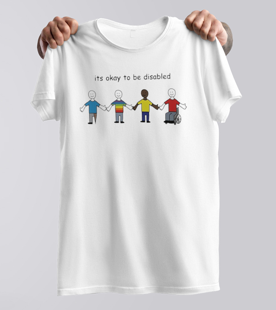 Its Okay To Be Disabled Paint People With Disabilities Holding Hands Inclusivity Message T-Shirt