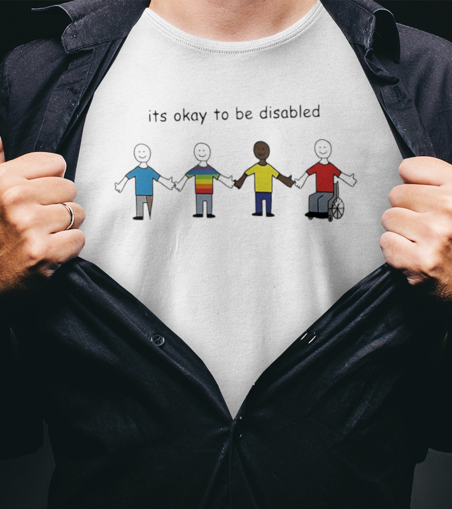 Its Okay To Be Disabled Paint People With Disabilities Holding Hands Inclusivity Message T-Shirt