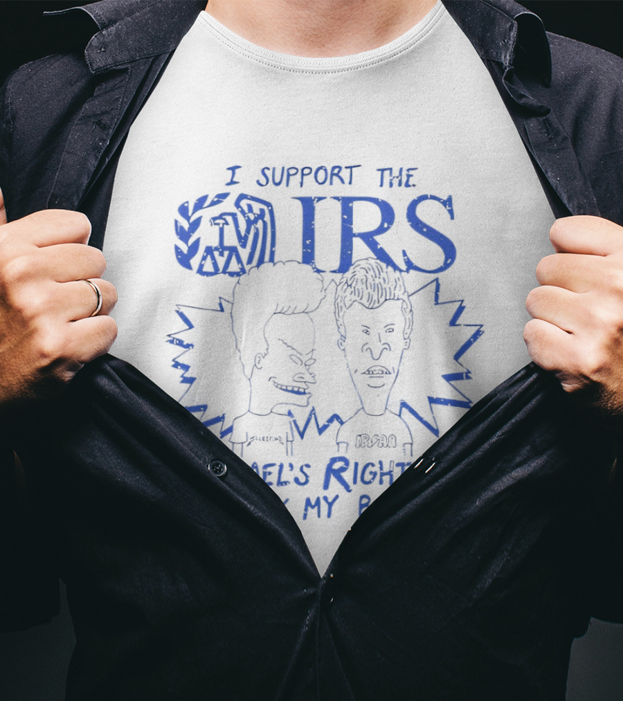 Beavis And Butt Head I Support The IRS Israel's Right To Suck My Balls T-Shirt