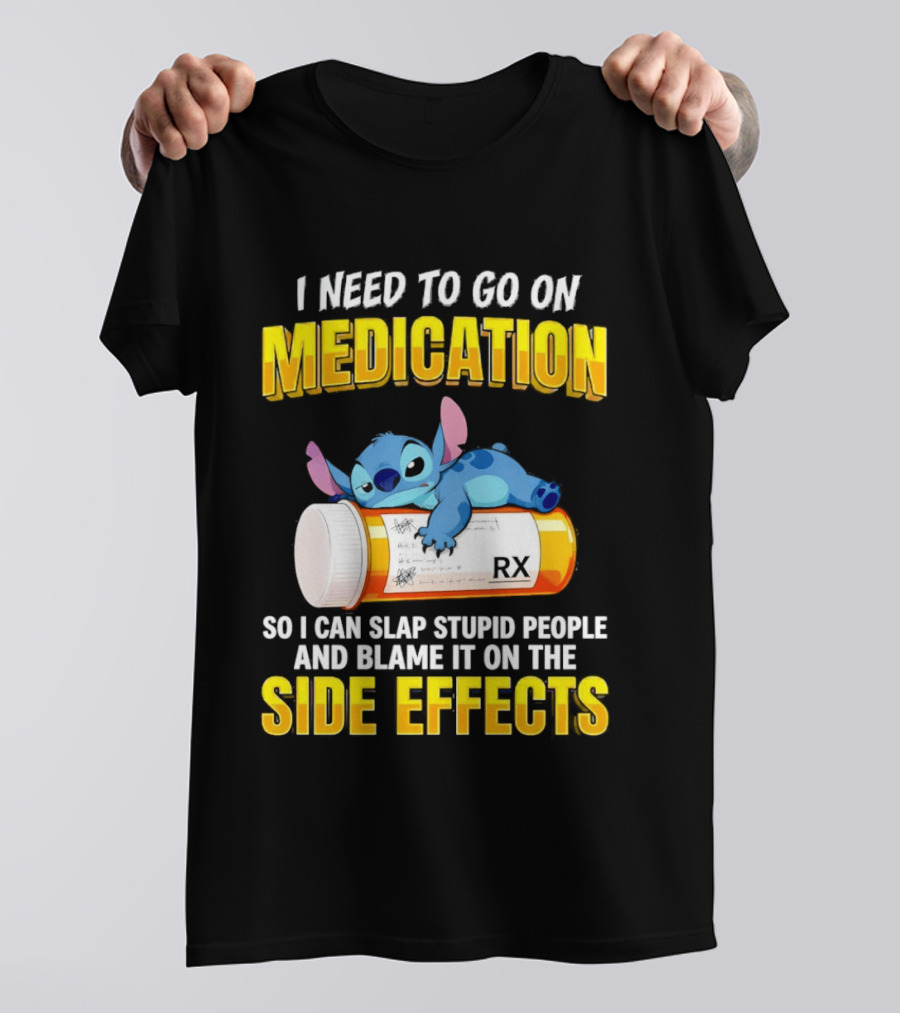 I Need To Go On Medication So I Can Slap Stupid People Side Effects With Stitch On RX Bottle T-Shirt