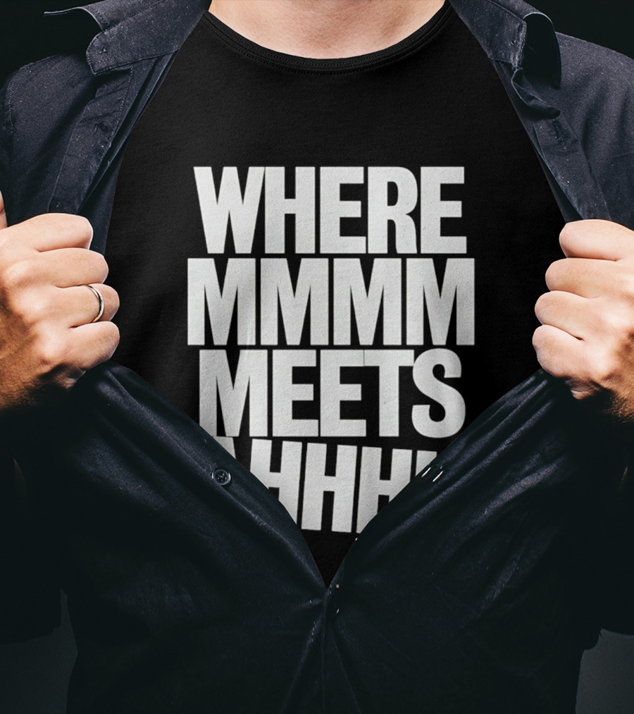 Where Mmmm Meets Ahhhh Humor T-Shirt