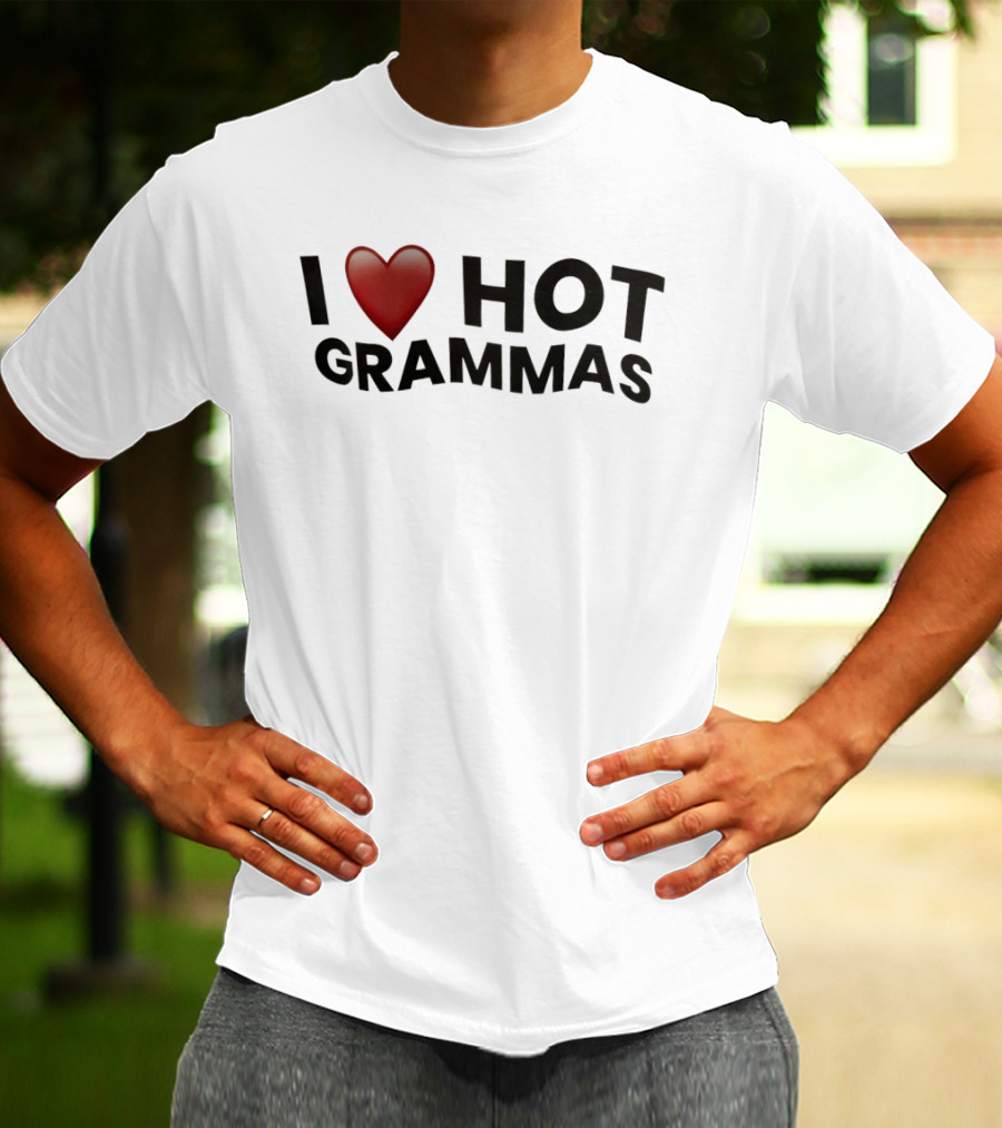 I Love Hot Grammas T-Shirt