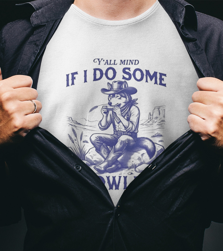 Y'all Mind If I Do Some Howlin Cowboy Scene T-Shirt
