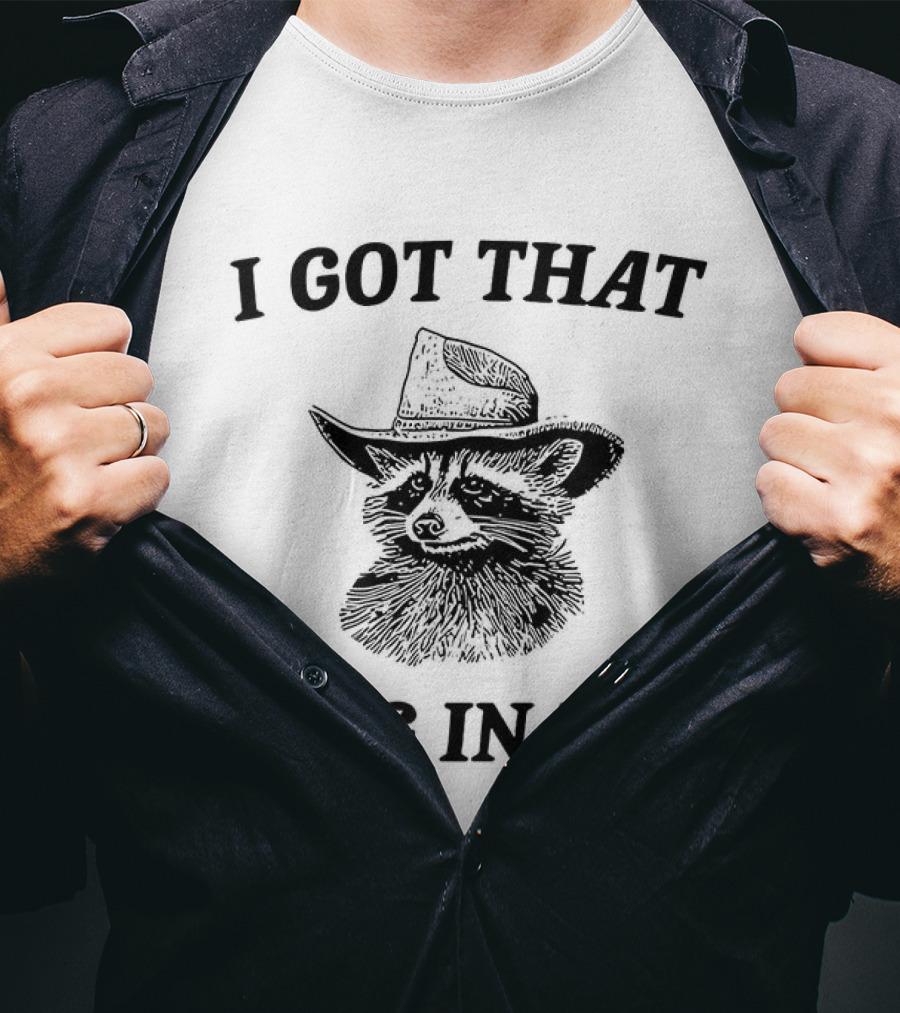 I Got That Dog In Me Raccoon Cowboy Hat Funny Phrase T-Shirt