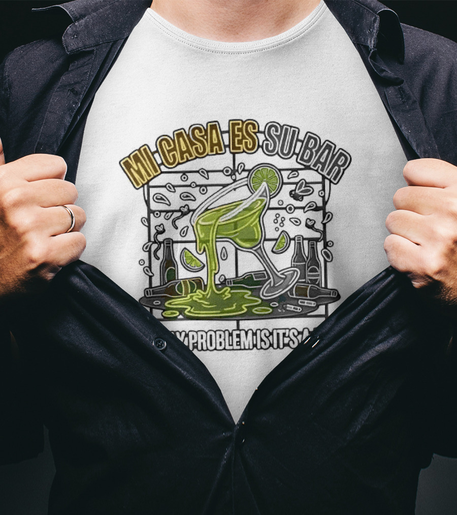 Mi Casa Es Su Bar The Only Problem Is It's A Dump Cinco De Drinko Party T-Shirt