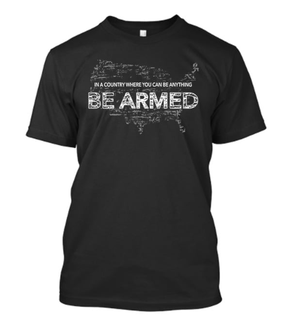 Be Armed In A Country Where You Can Be Anything USA Map T-Shirt
