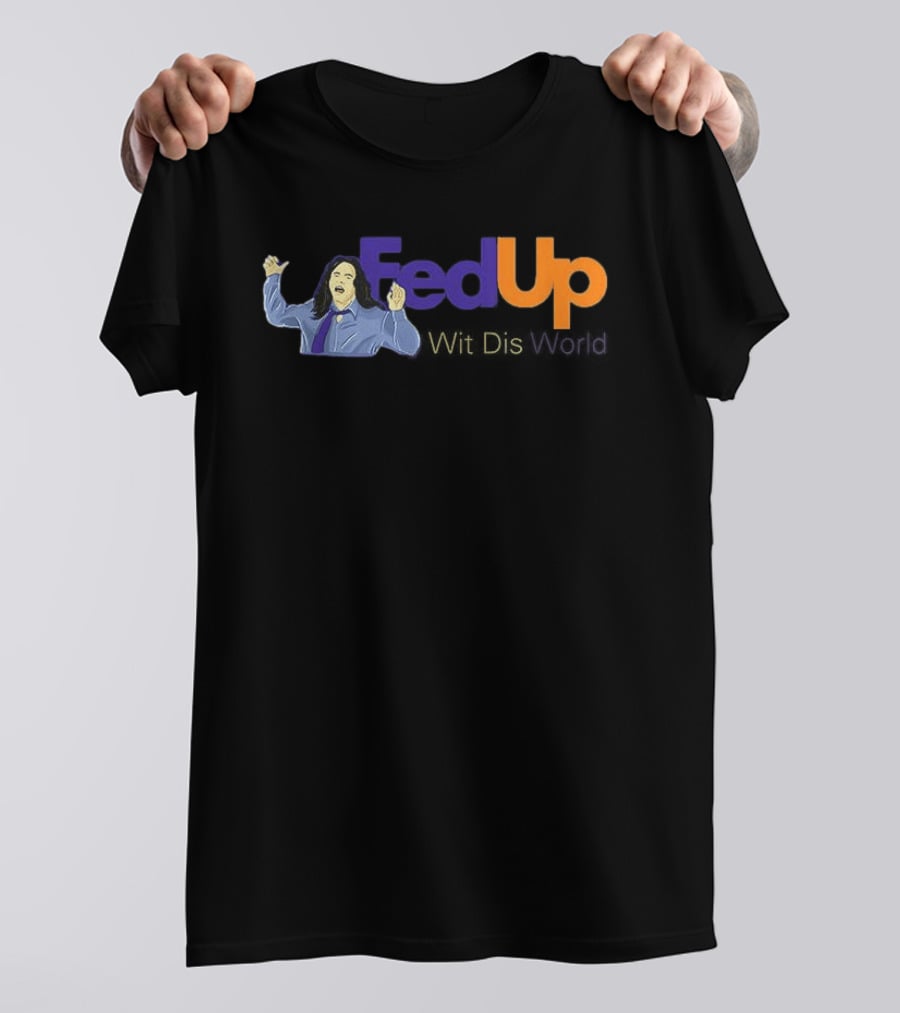 Fed Up Wit Dis World Tommy Wiseau Inspired Image T-Shirt