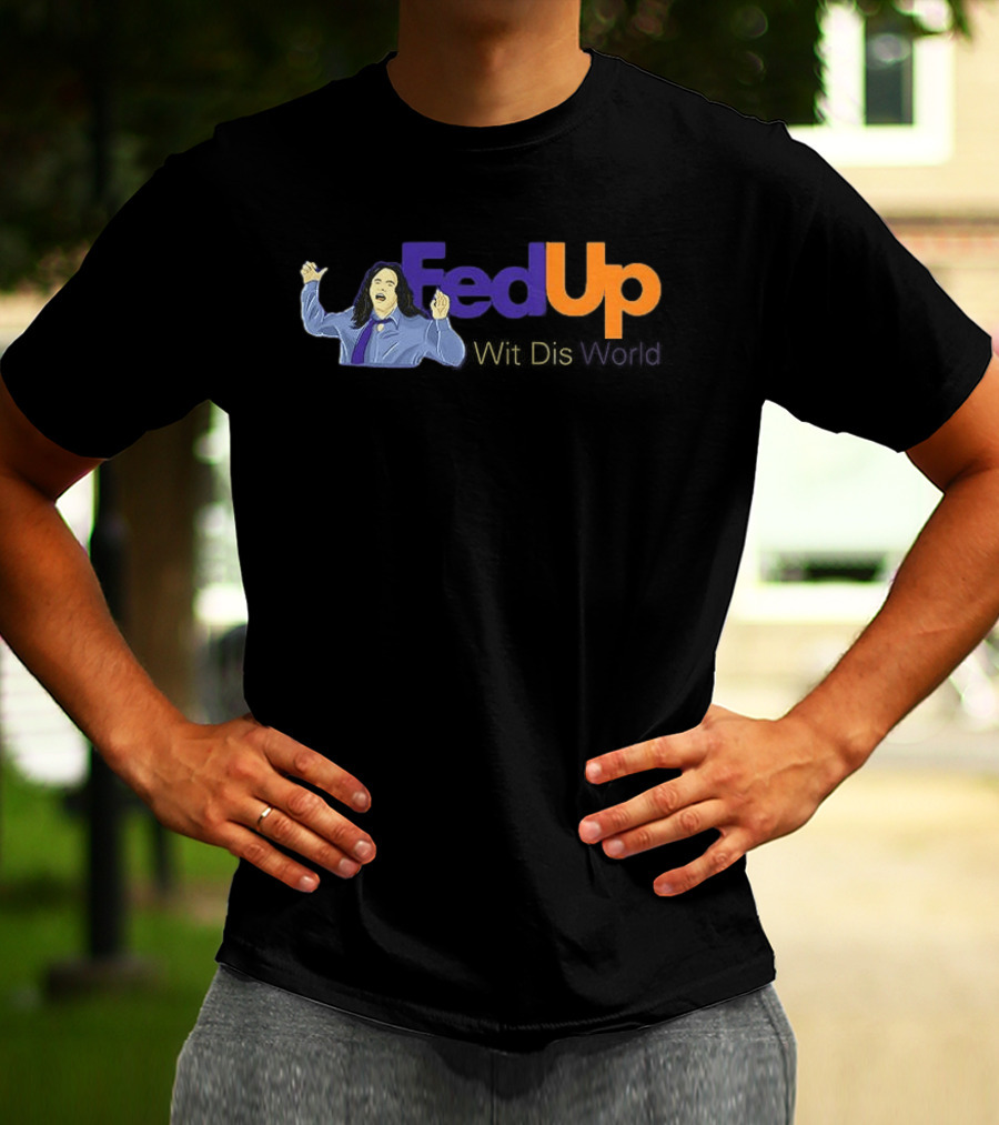 Fed Up Wit Dis World Tommy Wiseau Inspired Image T-Shirt