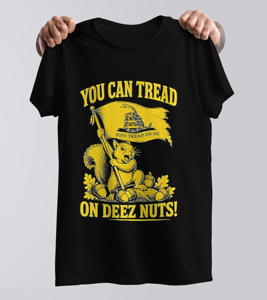 You Can Tread On Deez Nuts Squirrel Don't Tread On Me Flag T-Shirt
