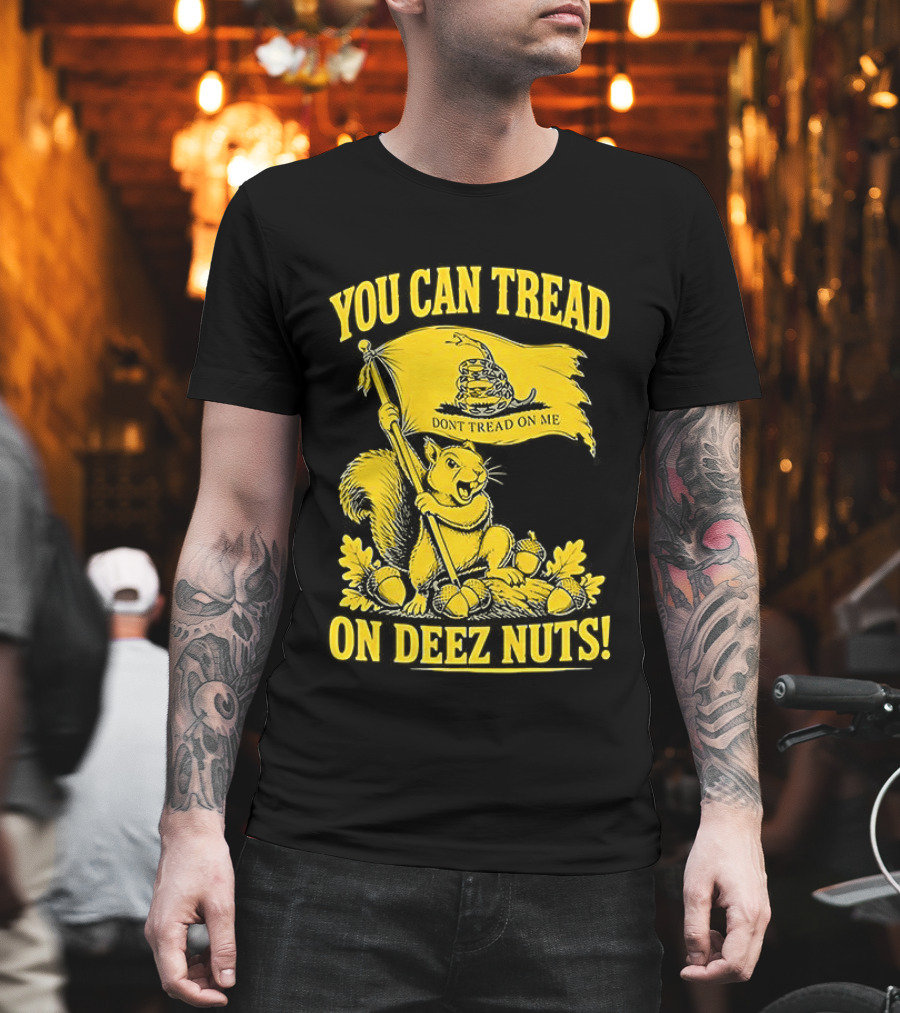 You Can Tread On Deez Nuts Squirrel Don't Tread On Me Flag T-Shirt
