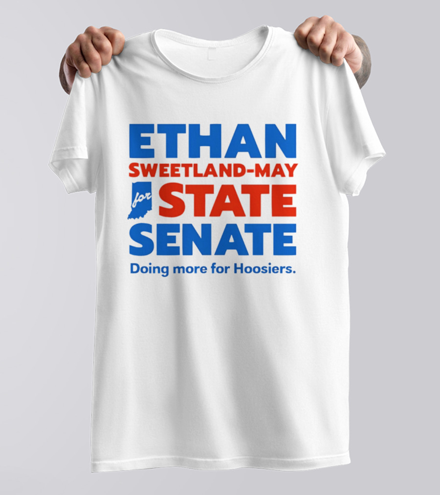 Ethan Sweetland May For State Senate Doing More For Hoosiers T-Shirt