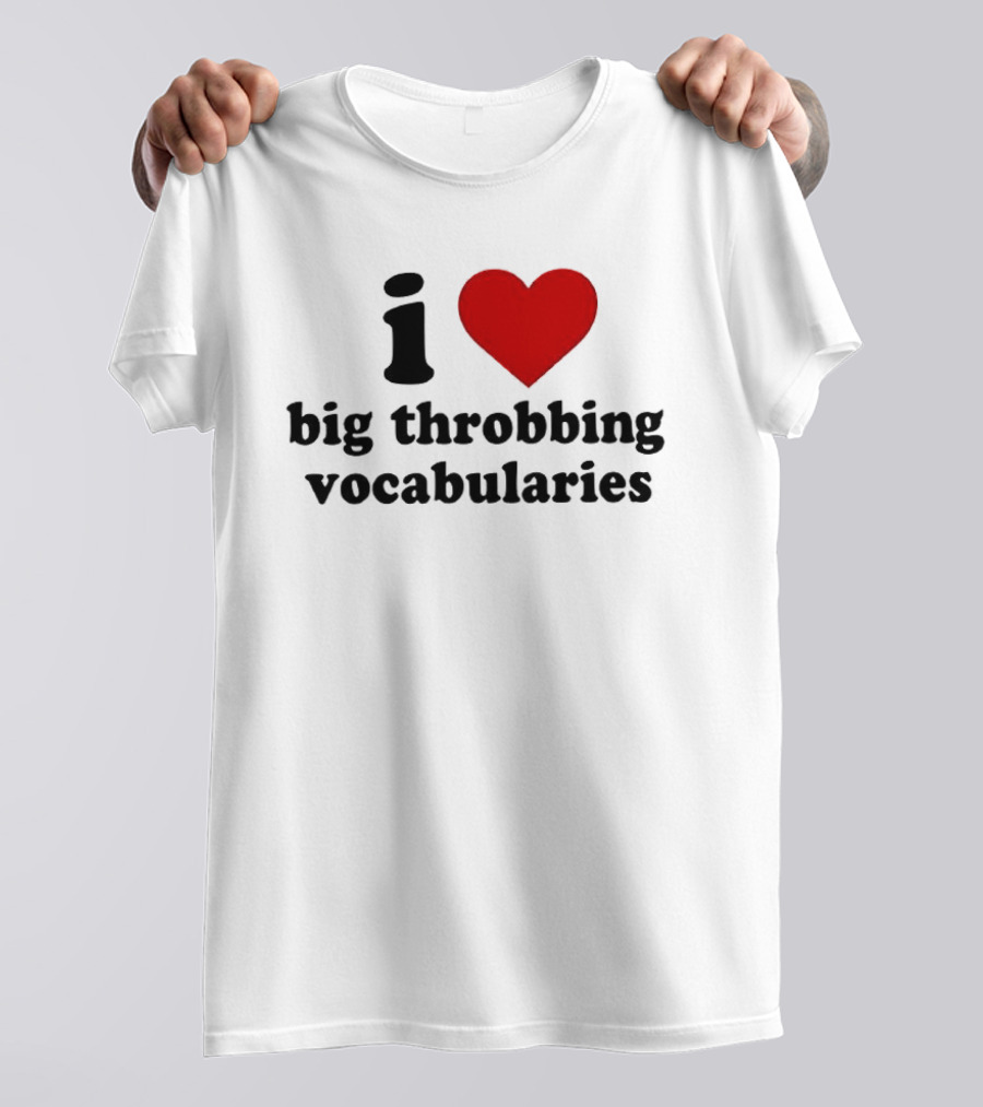I Love Big Throbbing Vocabularies Red Heart Bold Text Black Font T-Shirt