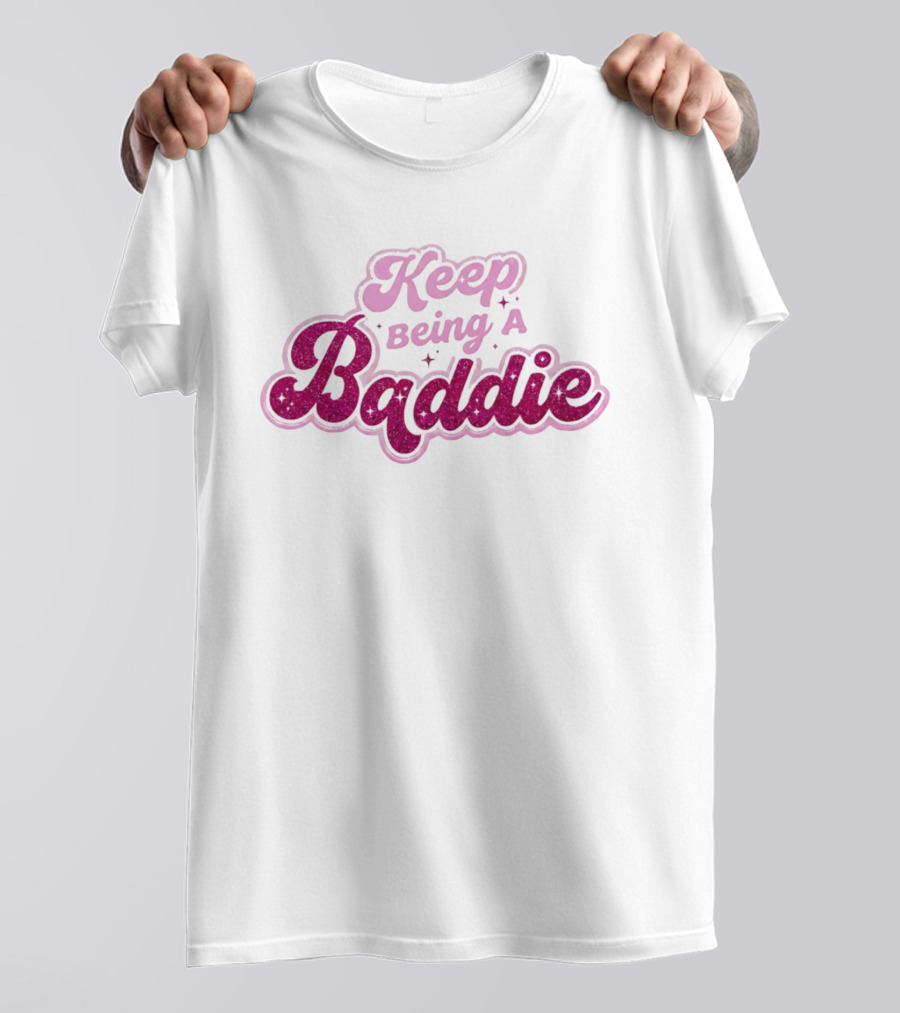 Keep Being A Baddie Sparkling Text Pink Glittery T-Shirt