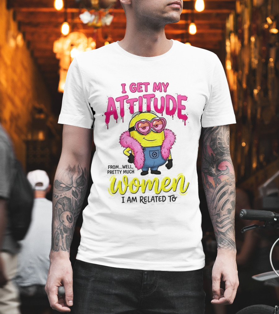 Minion I Get My Attitude From Women I Am Related To Pink And Yellow T-Shirt