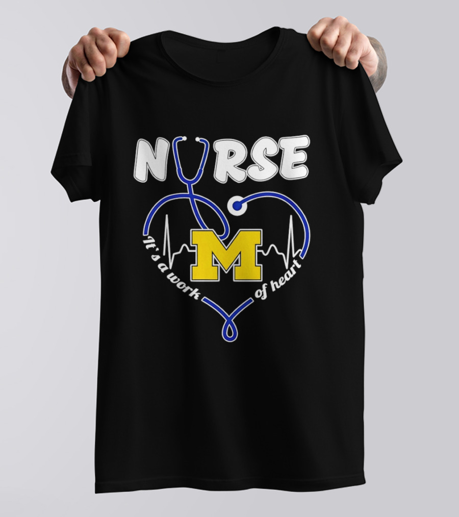 Michigan Wolverines Nurse Stethoscope Heart Work Of Heart T-Shirt