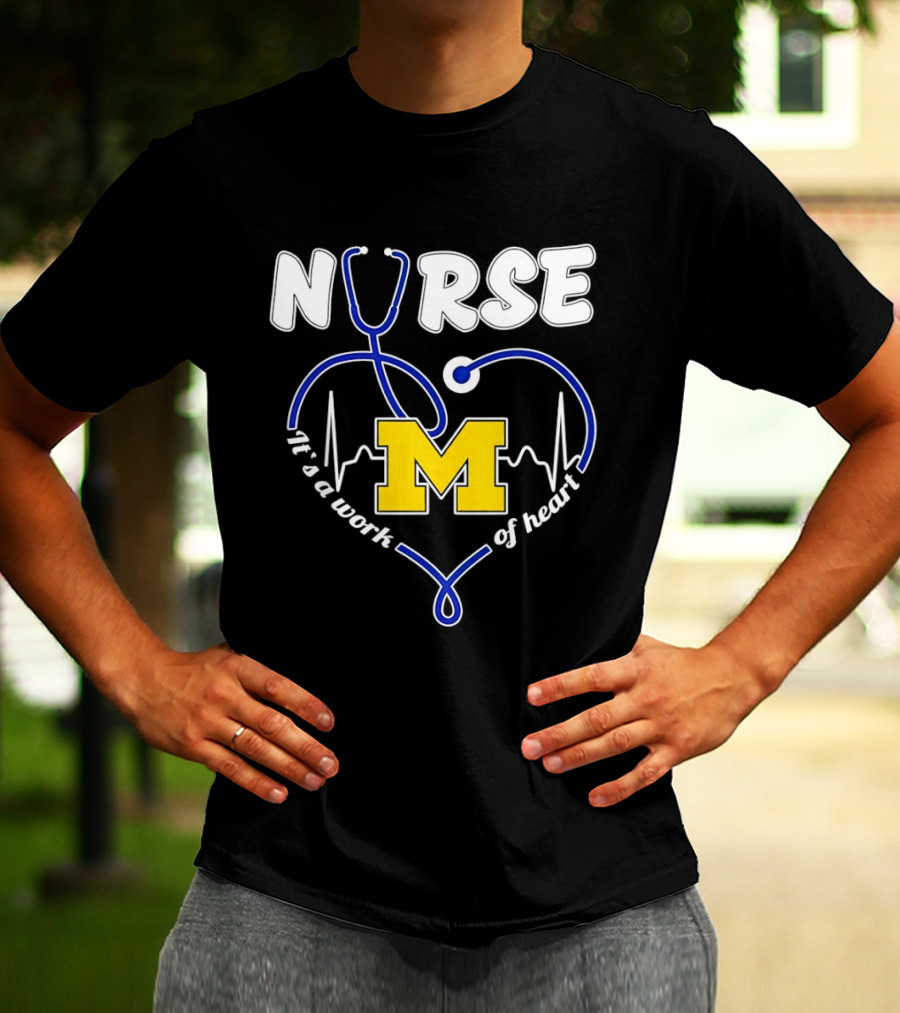 Michigan Wolverines Nurse Stethoscope Heart Work Of Heart T-Shirt