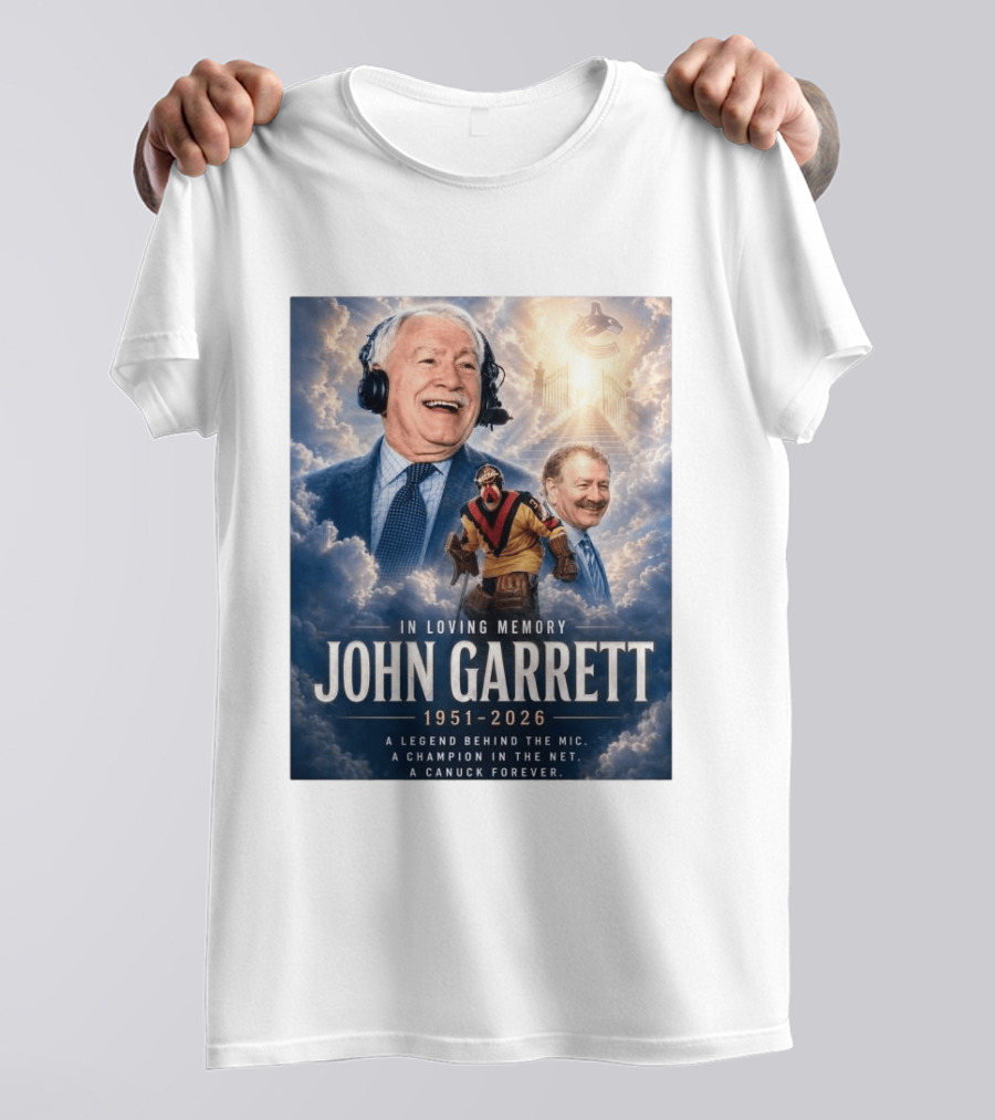 In Loving Memory John Garrett 1951 2026 A Champion In The Net Canuck Forever T-Shirt