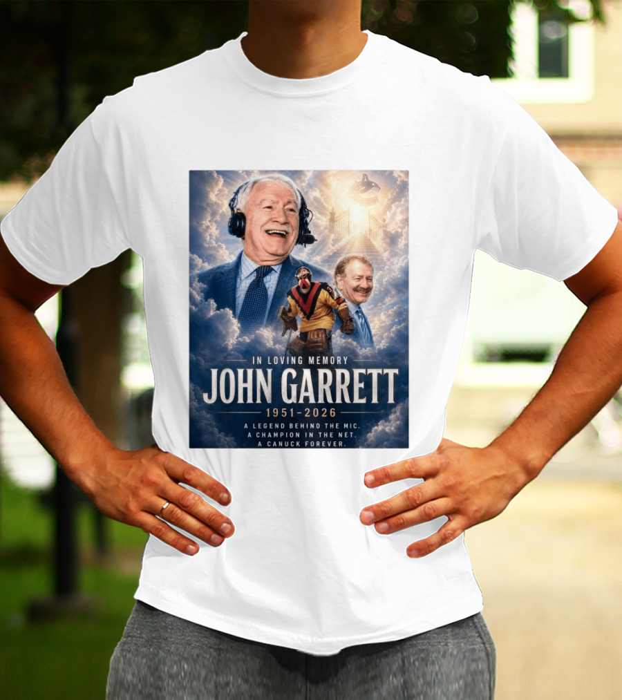 In Loving Memory John Garrett 1951 2026 A Champion In The Net Canuck Forever T-Shirt