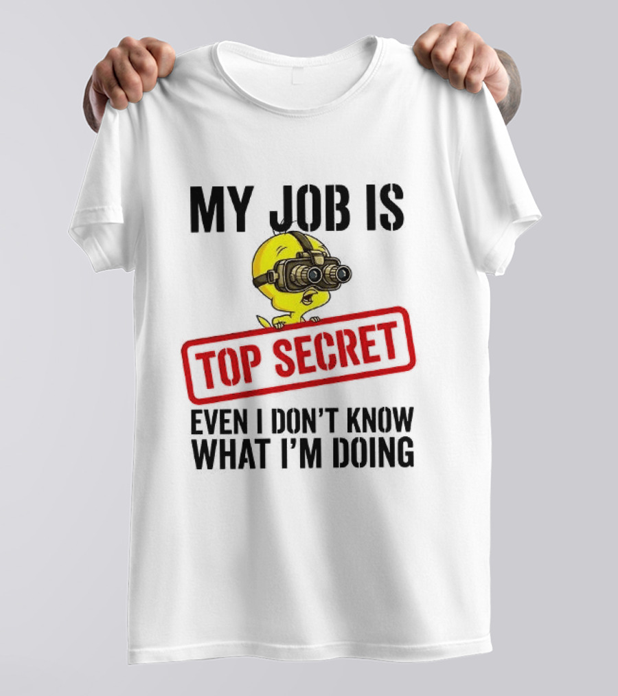 Tweety My Job Is Top Secret Even I Don't Know What I'm Doing With Night Vision Goggles T-Shirt