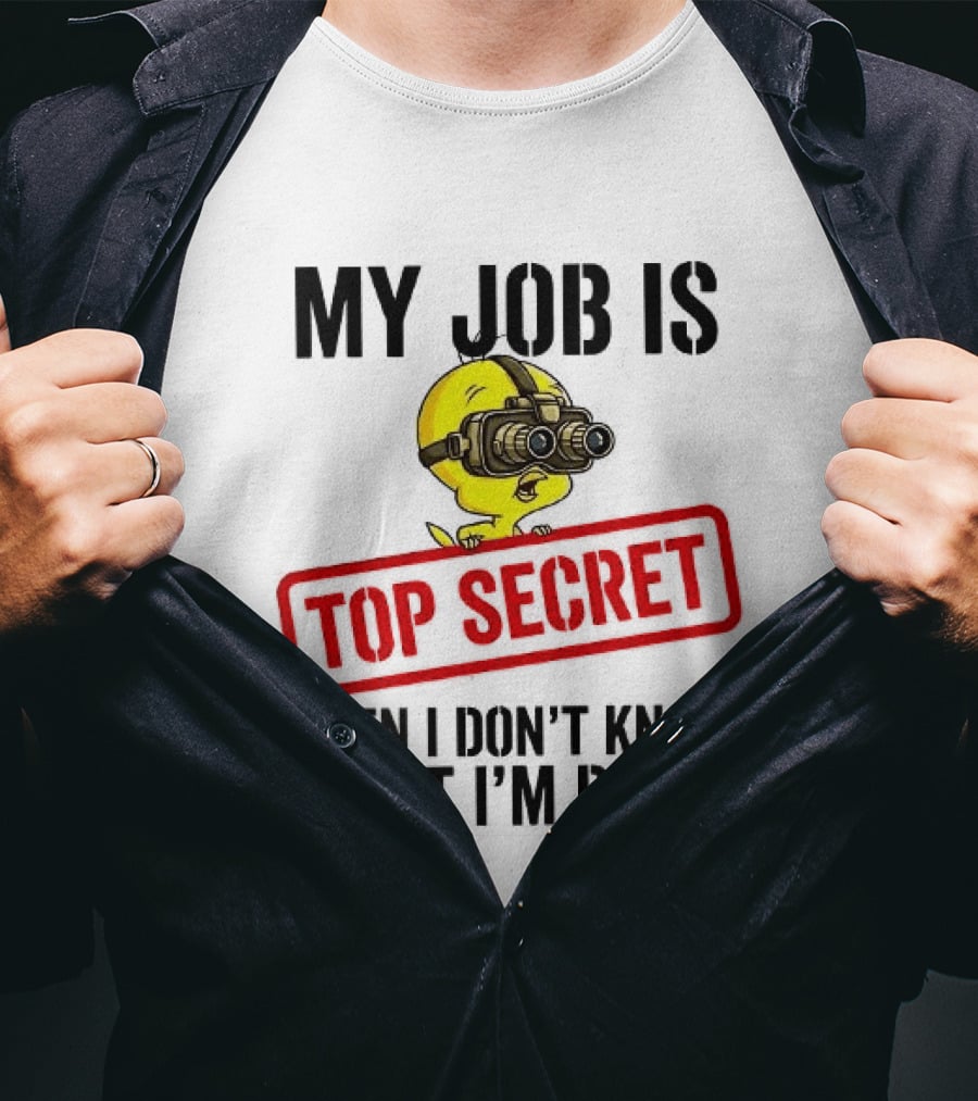 Tweety My Job Is Top Secret Even I Don't Know What I'm Doing With Night Vision Goggles T-Shirt