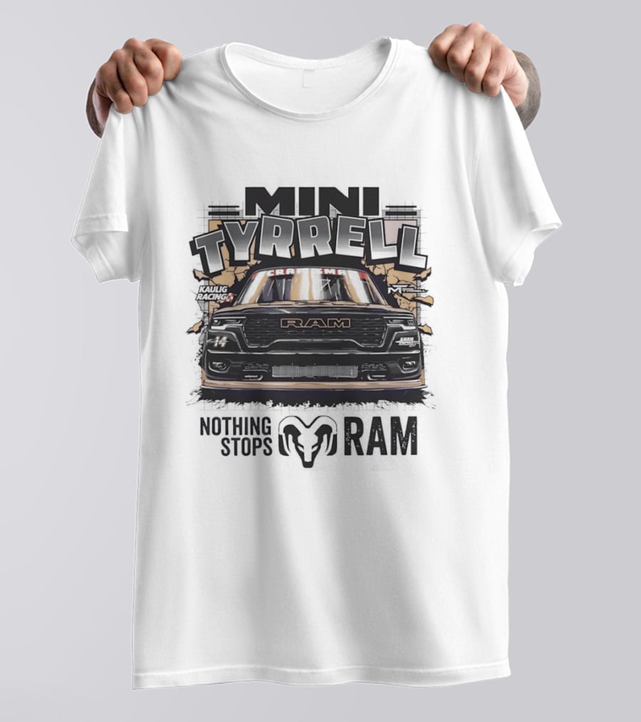 Mini Tyrell Kaulig Racing RAM Nothing Stops T-Shirt