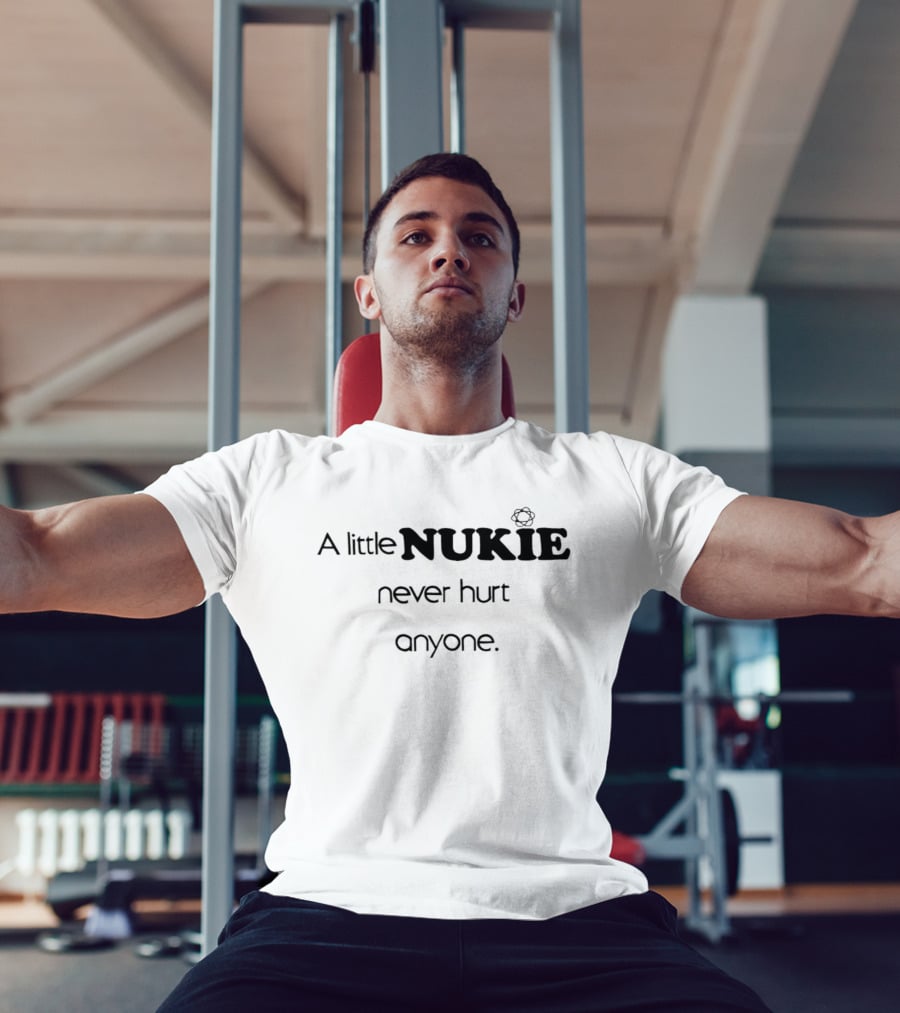 A Little Nukie Never Hurt Anyone Atomic Symbol Humor T-Shirt