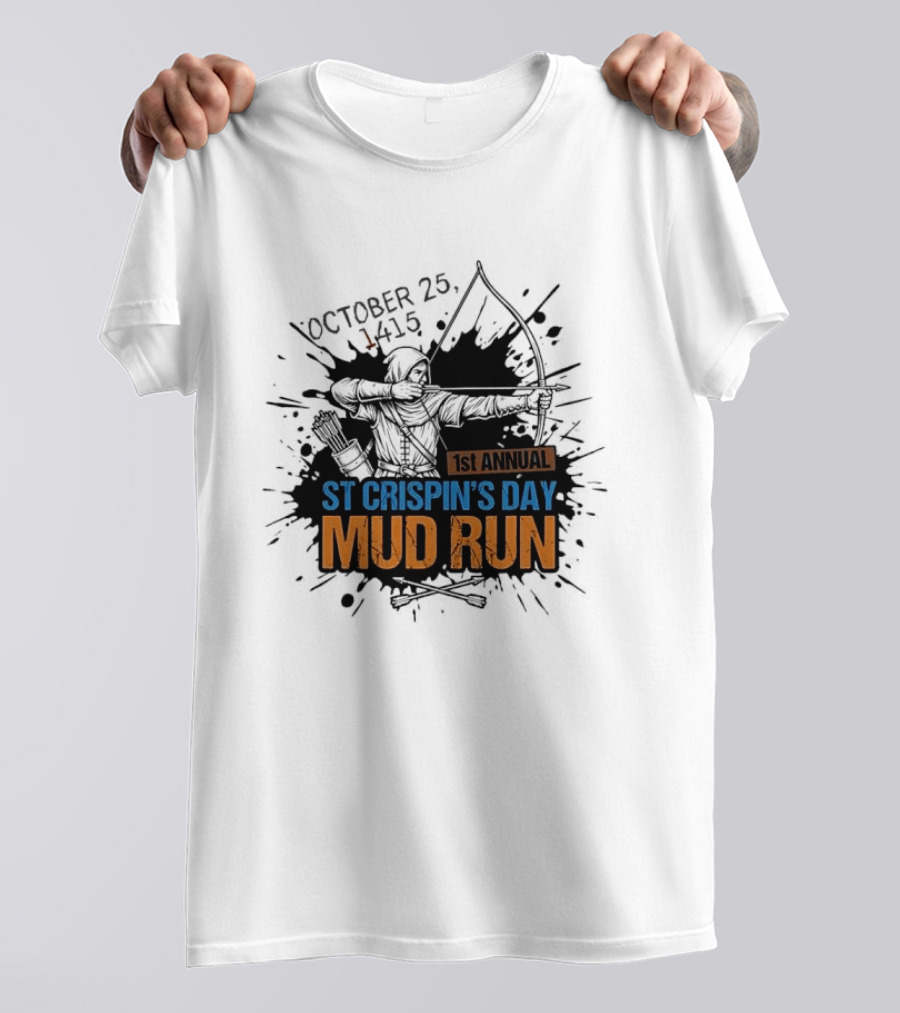 October 25 1415 1st Annual St Crispin's Day Mud Run Agincourt T-Shirt