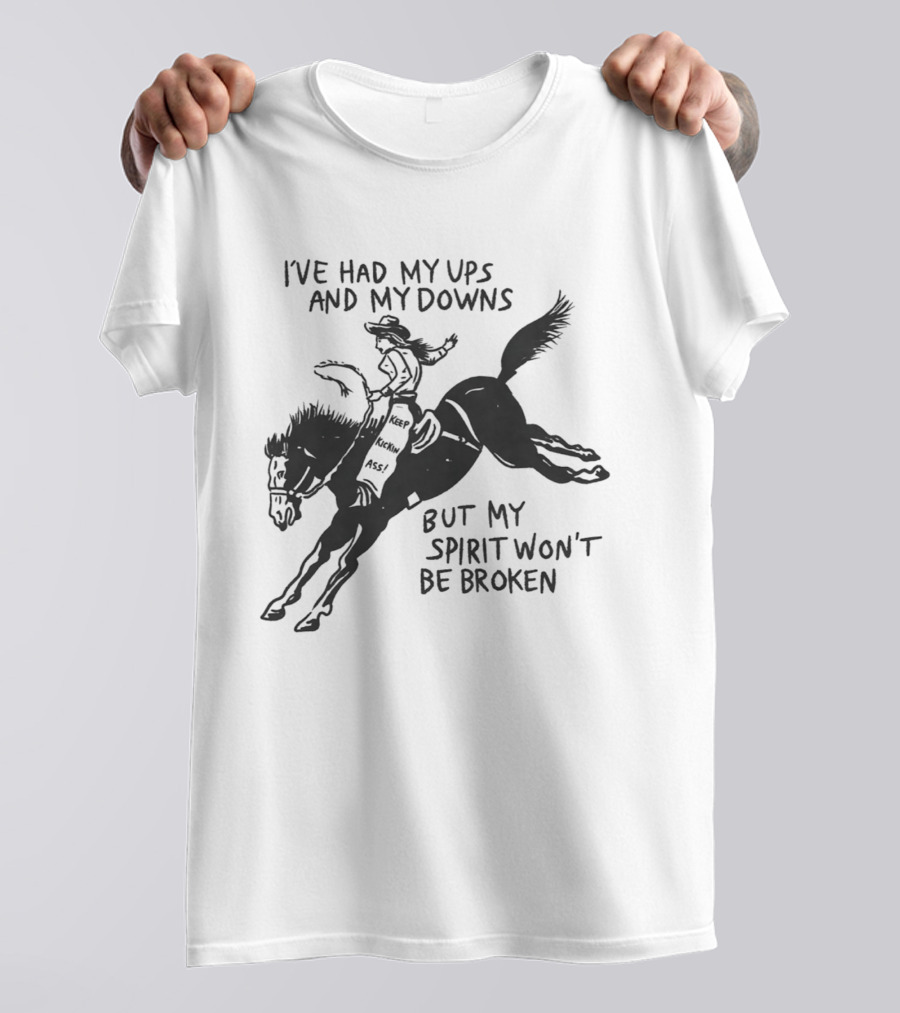 I've Had My Ups And Downs But My Spirit Won't Be Broken Cowgirl Riding Horse T-Shirt