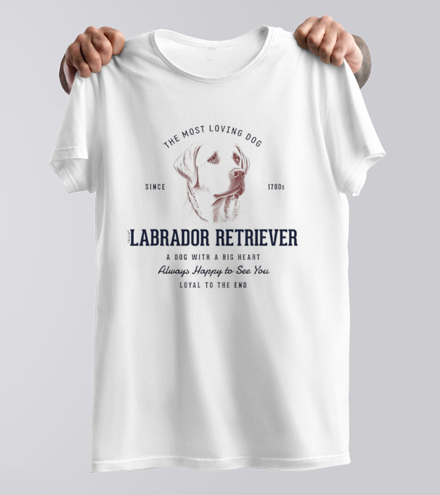 Labrador Retriever The Most Loving Dog With A Big Heart Happy To See You Since 1700s T-Shirt