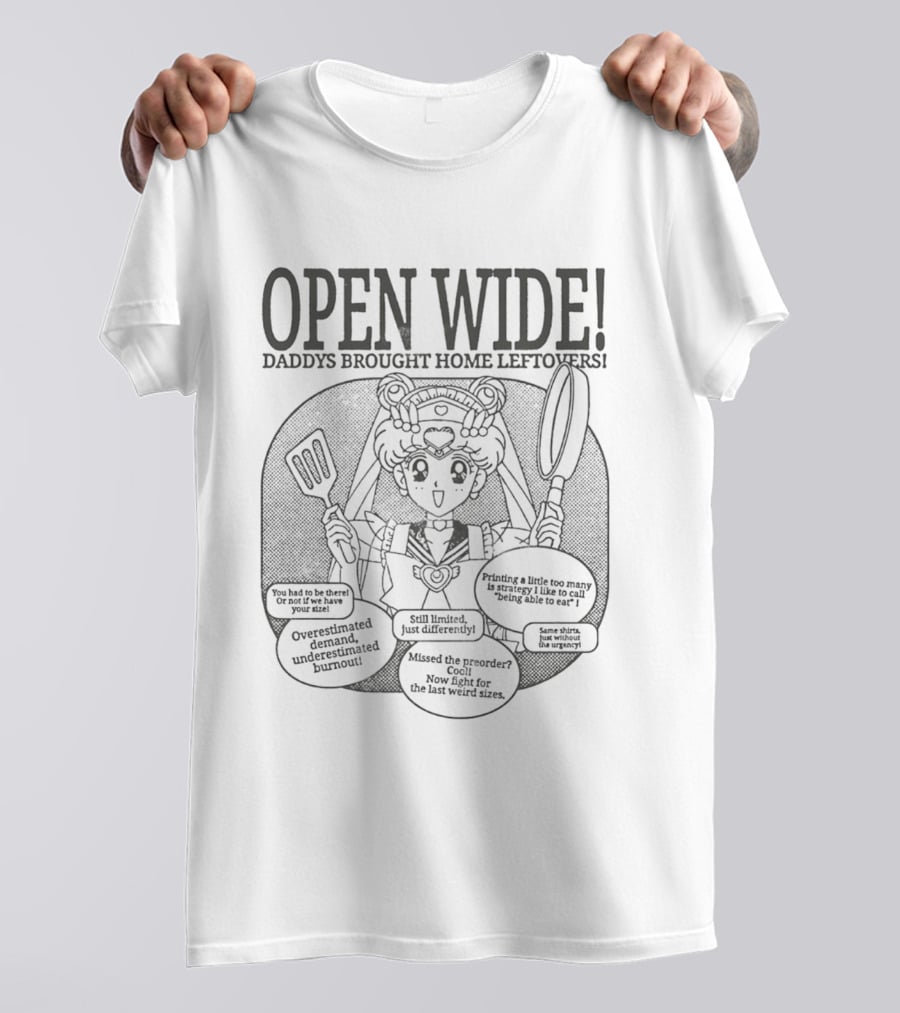 Sailor Moon Open Wide Daddys Brought Home Leftovers Overestimated Demand Missed The Preorder Still Limited T-Shirt