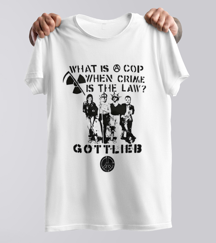 Gottlieb What Is A Cop When Crime Is The Law Radiation Symbol Figures T-Shirt