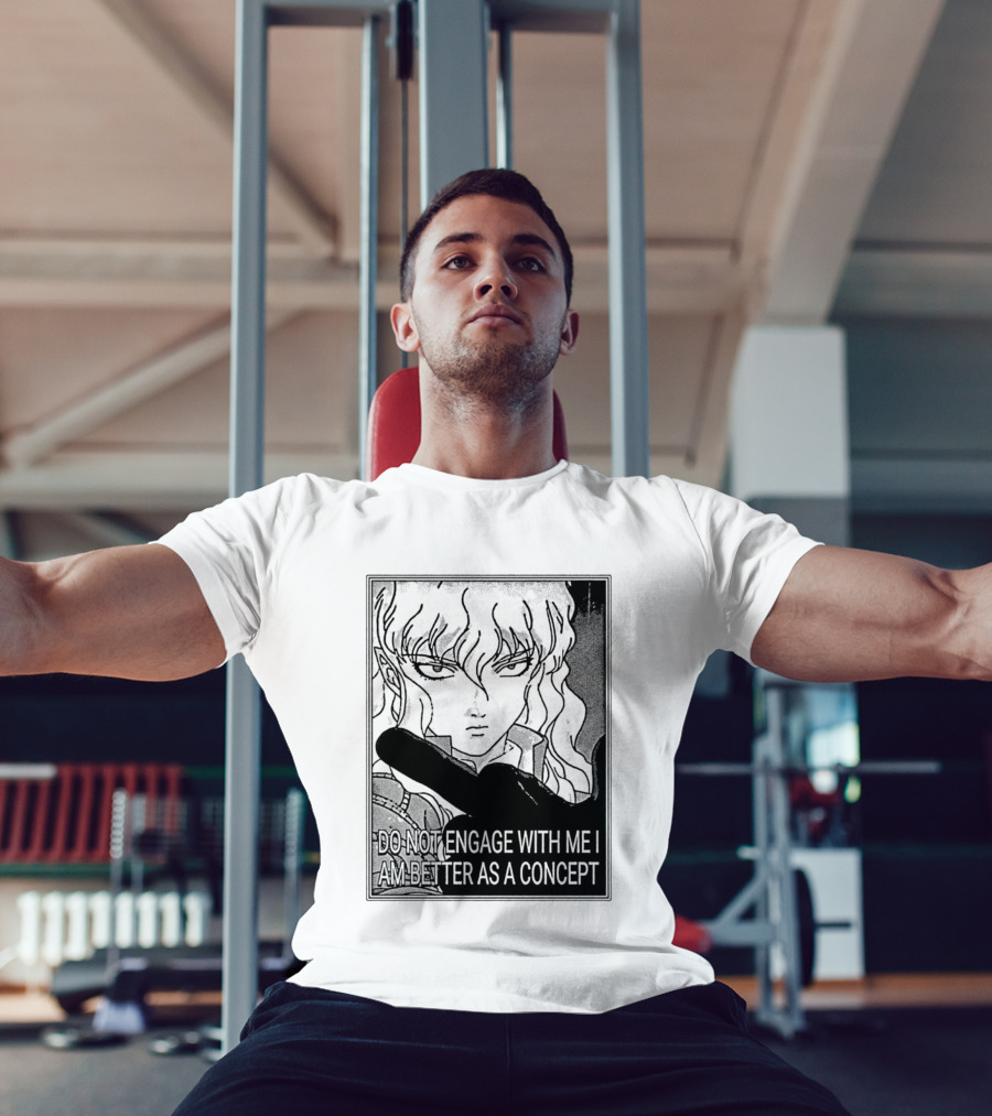 Griffith Do Not Engage With Me I Am Better As A Concept Anime T-Shirt