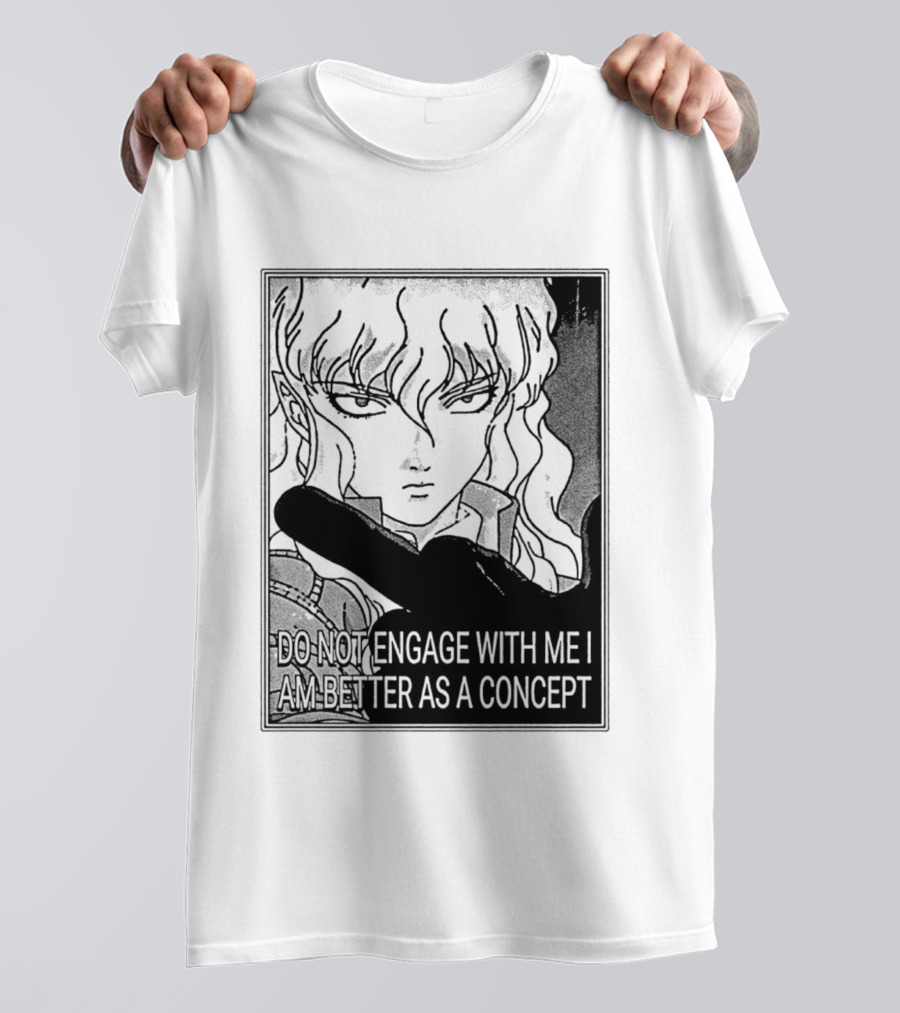 Griffith Do Not Engage With Me I Am Better As A Concept Anime T-Shirt