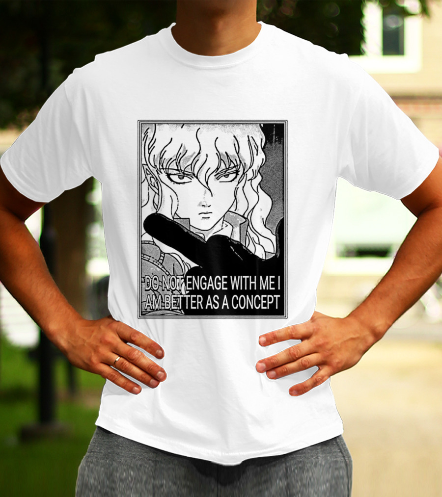 Griffith Do Not Engage With Me I Am Better As A Concept Anime T-Shirt