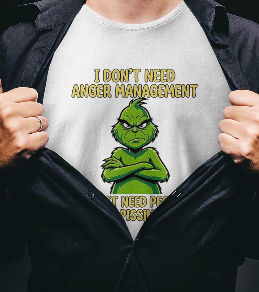 Grinch I Don't Need Anger Management I Just Need People To Stop Pissing Me Off T-Shirt