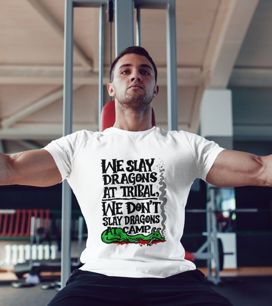 We Slay Dragons At Tribal We Don't Slay Dragons At Camp Green Dragon T-Shirt
