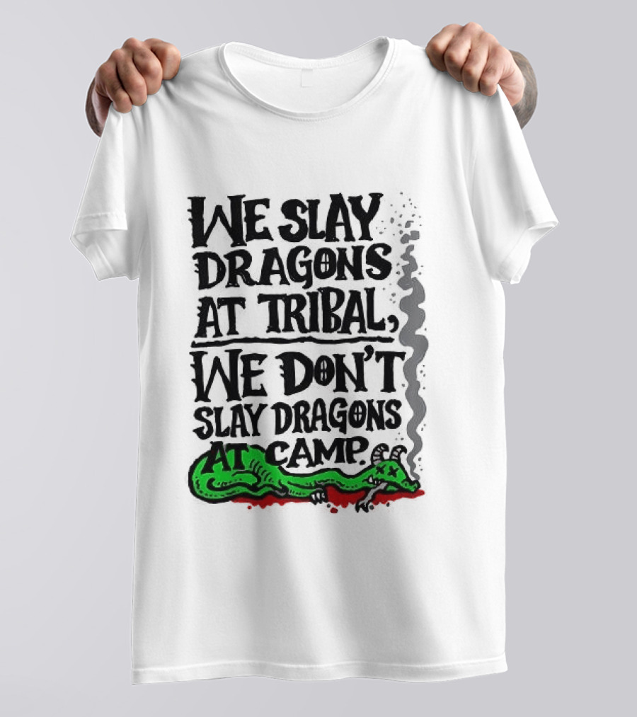 We Slay Dragons At Tribal We Don't Slay Dragons At Camp Green Dragon T-Shirt