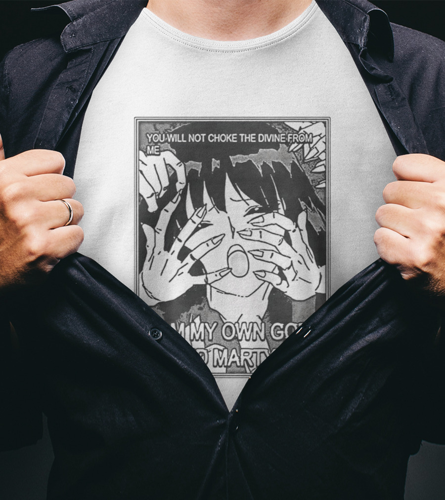 You Will Not Choke The Divine From Me I Am My Own God And Martyr Manga T-Shirt