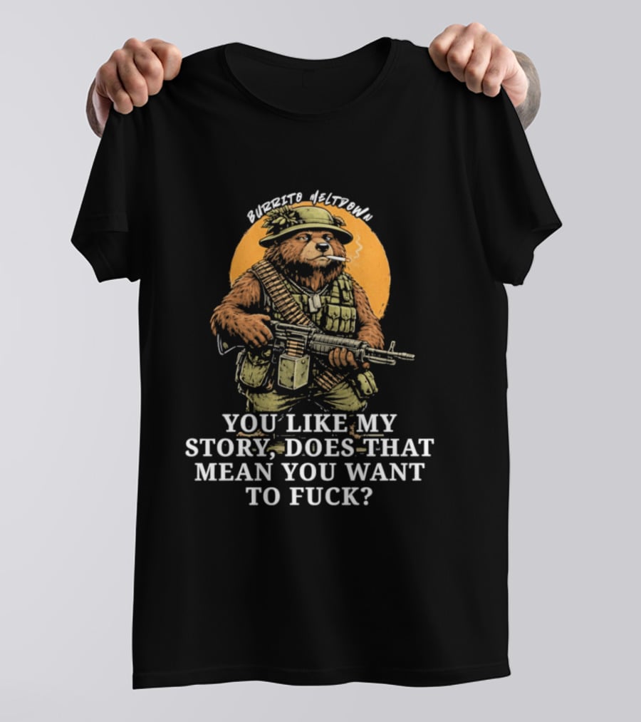 Burrito Meltdown Smoking Bear Soldier Machine Gun You Like My Story T-Shirt