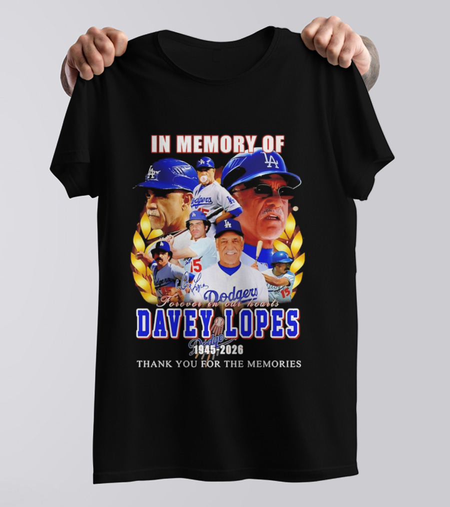 In Memory Of Davey Lopes Los Angeles Dodgers Forever In Our Hearts 1945 2026 Thank You For The Memories T-Shirt