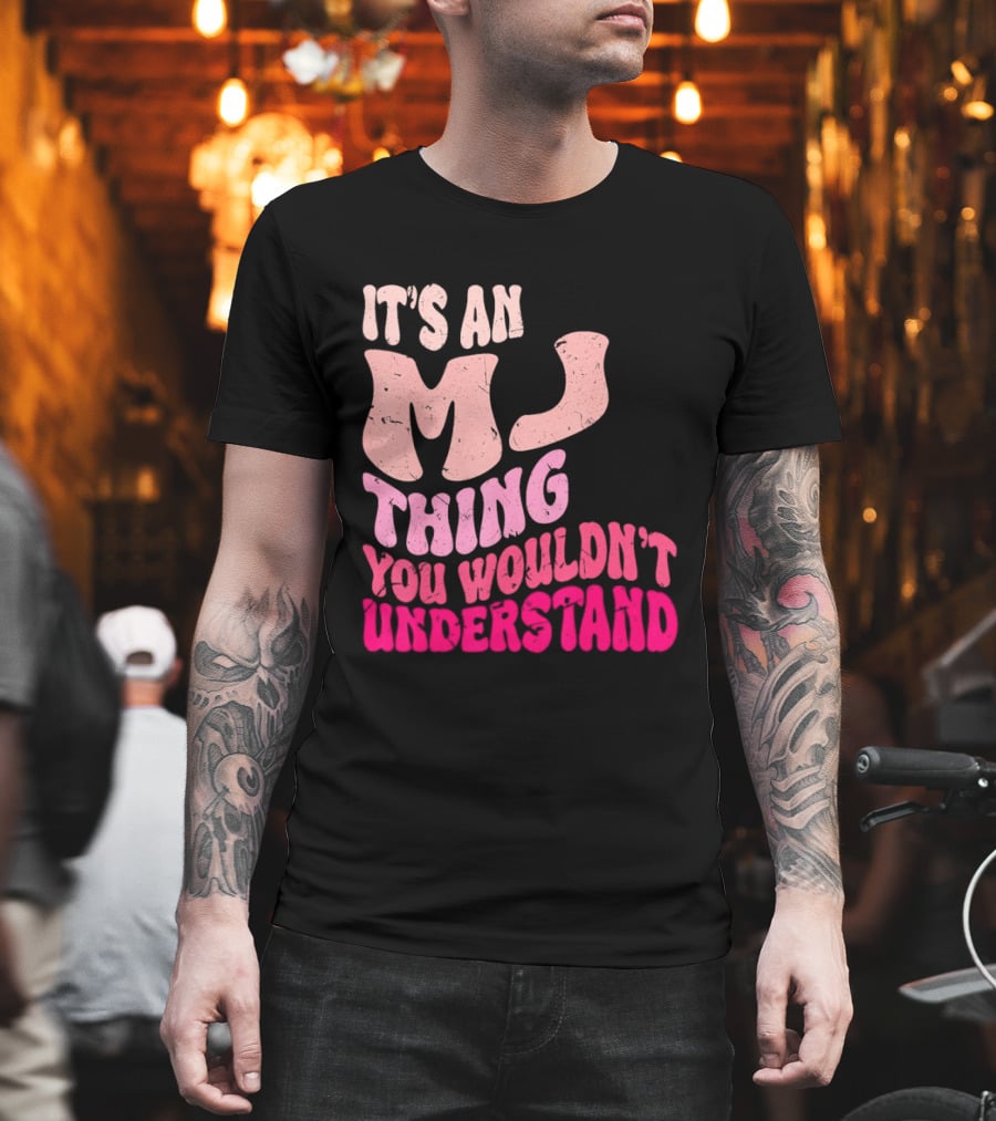It's An MJ Thing You Wouldn't Understand Groovy Girls T-Shirt