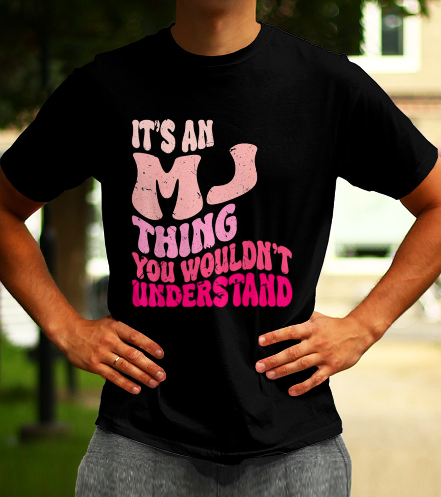 It's An MJ Thing You Wouldn't Understand Groovy Girls T-Shirt