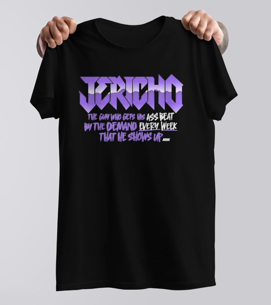 Jericho The Guy Who Gets His Ass Beat By The Demand Every Week That He Shows Up T-Shirt