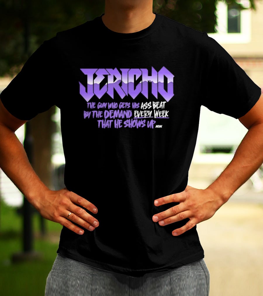 Jericho The Guy Who Gets His Ass Beat By The Demand Every Week That He Shows Up T-Shirt