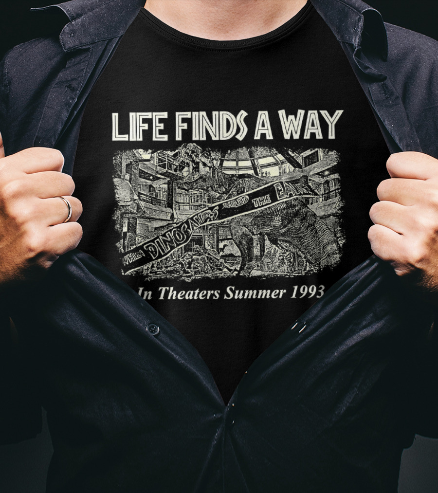 Jurassic Park Life Finds A Way In Theaters Summer 1993 T-Shirt