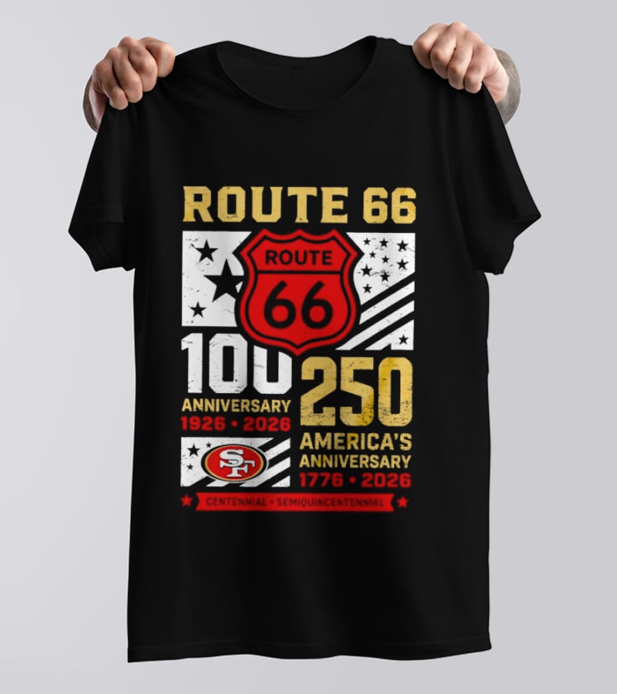 San Francisco 49ers Route 66 100th Anniversary 1926 2026 250th America's Anniversary 1776 2026 T-Shirt