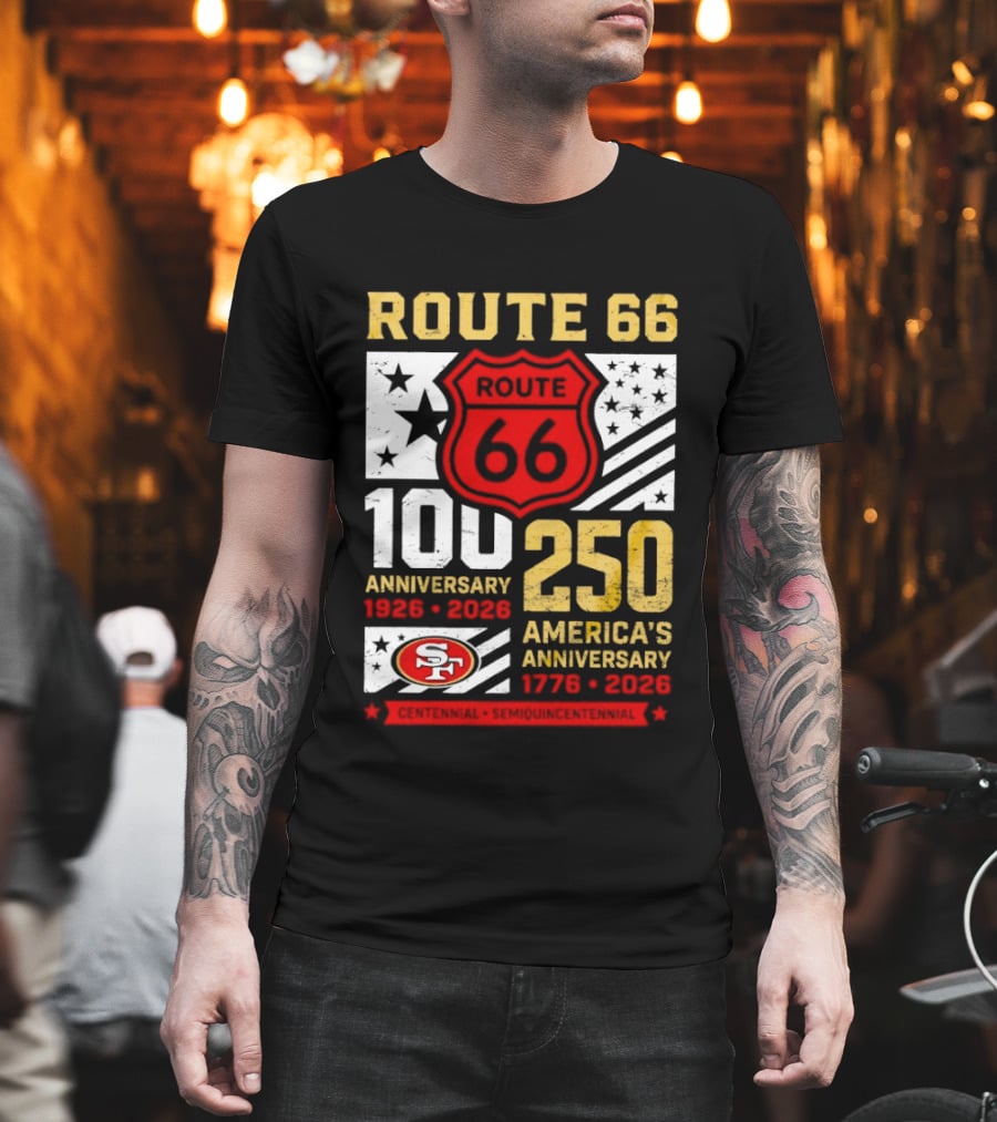San Francisco 49ers Route 66 100th Anniversary 1926 2026 250th America's Anniversary 1776 2026 T-Shirt