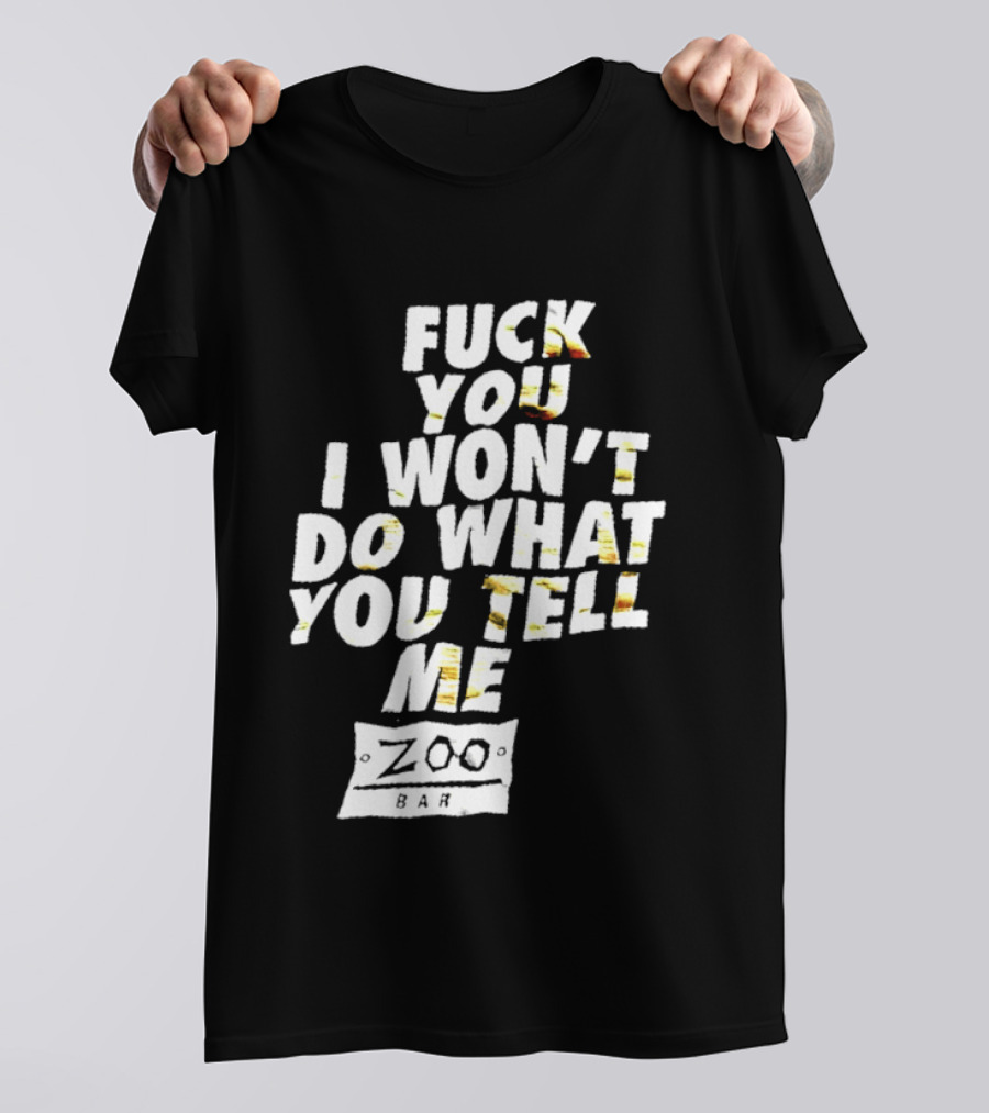 F You I Won't Do What You Tell Me Zoo Bar T-Shirt