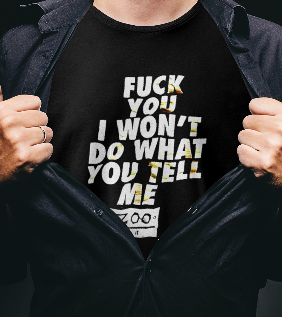 F You I Won't Do What You Tell Me Zoo Bar T-Shirt