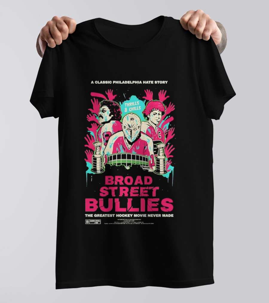 Philadelphia Flyers Broad Street Bullies A Classic Philadelphia Hate Story Thrills And Chills The Greatest Hockey Movie Never Made T-Shirt